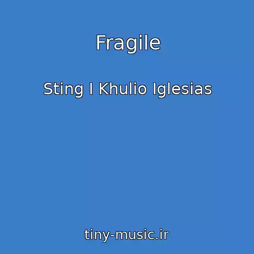 کاور آهنگ Fragile از Sting I Khulio Iglesias