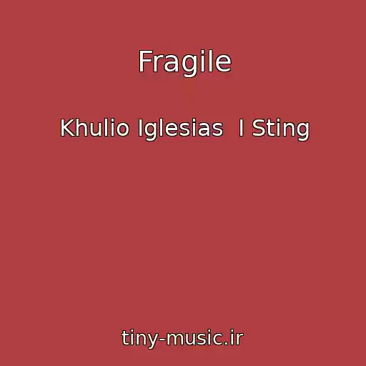 کاور آهنگ Fragile از Khulio Iglesias  I Sting