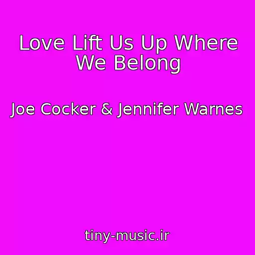 کاور آهنگ Love Lift Us Up Where We Belong از Joe Cocker & Jennifer Warnes