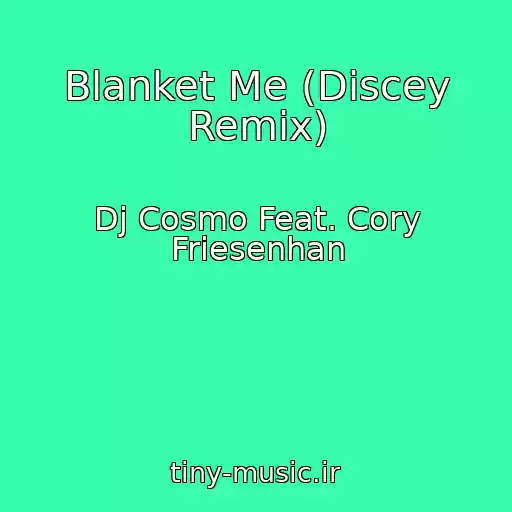 کاور آهنگ Blanket Me (Discey Remix) از Dj Cosmo Feat. Cory Friesenhan