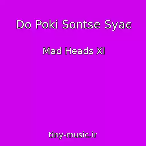 کاور آهنگ Do Poki Sontse Syaє از Mad Heads Xl