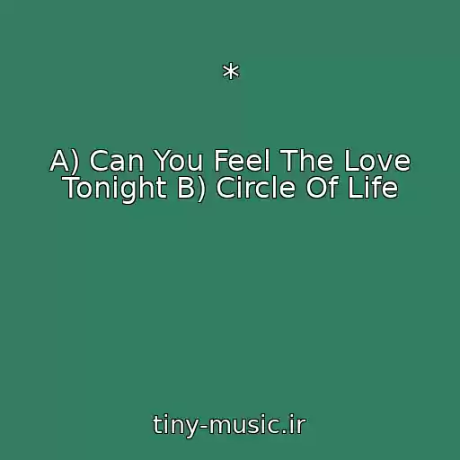 کاور آهنگ * از A) Can You Feel The Love Tonight B) Circle Of Life
