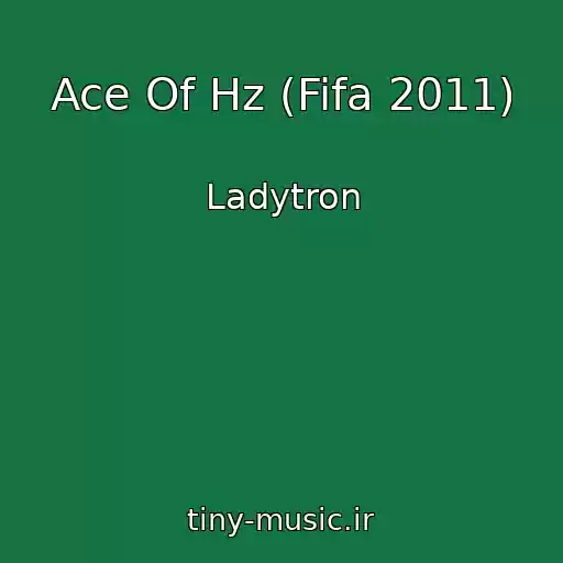 کاور آهنگ Ace Of Hz (Fifa 2011) از Ladytron