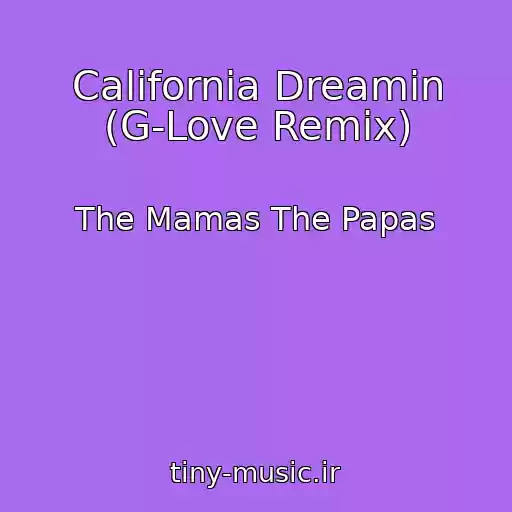 کاور آهنگ California Dreamin (G-Love Remix) از The Mamas The Papas