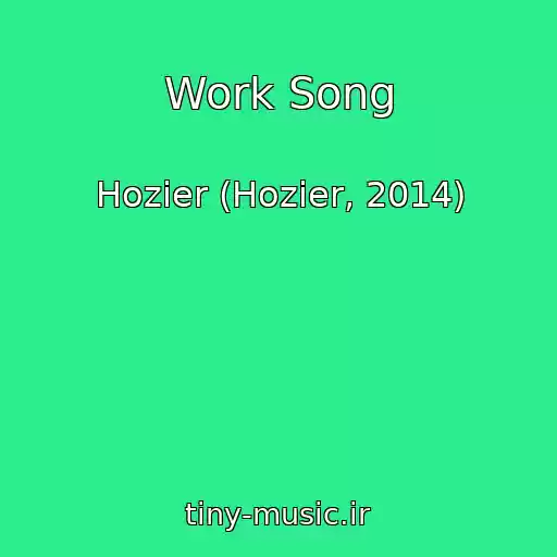 کاور آهنگ Work Song از Hozier (Hozier, 2014)