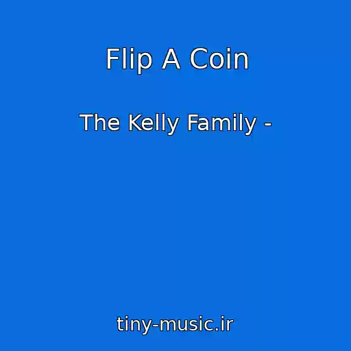 کاور آهنگ Flip A Coin از The Kelly Family -