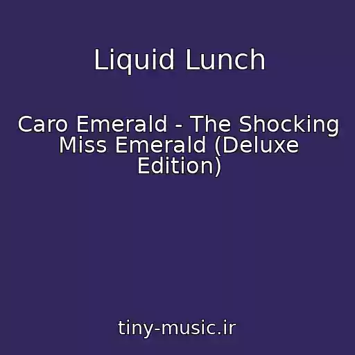 کاور آهنگ Liquid Lunch از Caro Emerald - The Shocking Miss Emerald (Deluxe Edition)