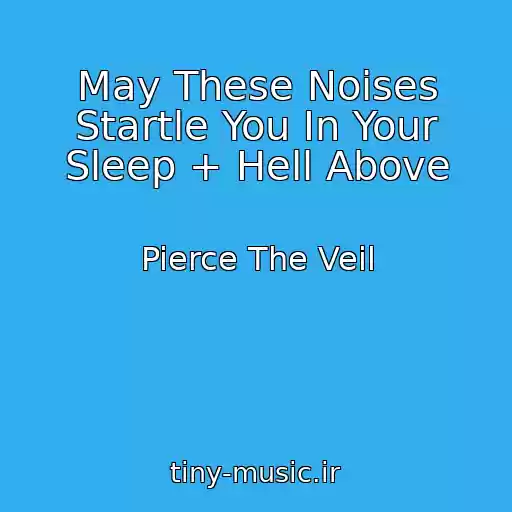کاور آهنگ May These Noises Startle You In Your Sleep + Hell Above از Pierce The Veil