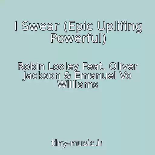 کاور آهنگ I Swear (Epic Uplifing Powerful) از Robin Loxley Feat. Oliver Jackson & Emanuel Vo Williams