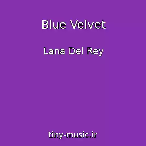 کاور آهنگ Blue Velvet از Lana Del Rey