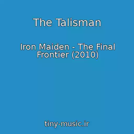 کاور آهنگ The Talisman از Iron Maiden - The Final Frontier (2010)