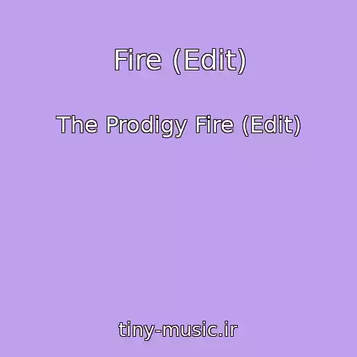 کاور آهنگ Fire (Edit) از The Prodigy Fire (Edit)