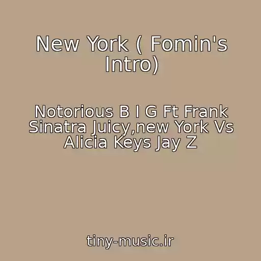 کاور آهنگ New York ( Fomin's Intro) از Notorious B I G Ft Frank Sinatra Juicy,new York Vs Alicia Keys Jay Z