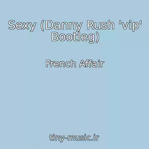 کاور آهنگ Sexy (Danny Rush 'vip' Bootleg) از French Affair