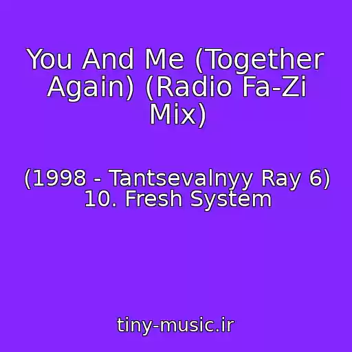 کاور آهنگ You And Me (Together Again) (Radio Fa-Zi Mix) از (1998 - Tantsevalnyy Ray 6) 10. Fresh System