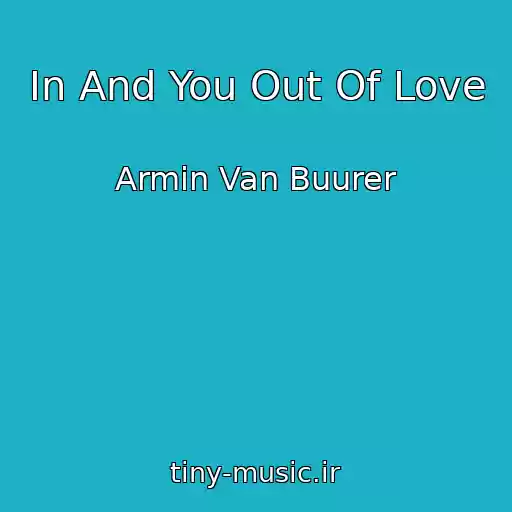 کاور آهنگ In And You Out Of Love از Armin Van Buurer