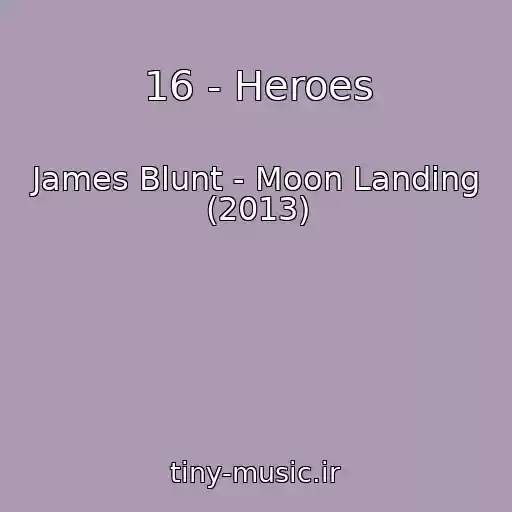 کاور آهنگ 16 - Heroes از James Blunt - Moon Landing (2013)