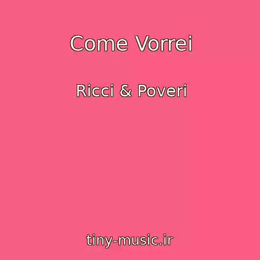 کاور آهنگ Come Vorrei از Ricci & Poveri