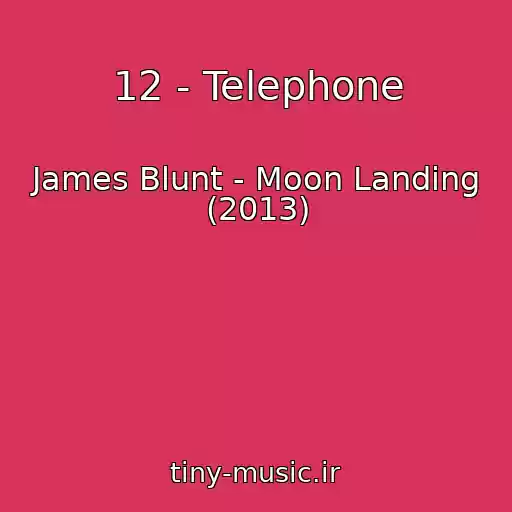 کاور آهنگ 12 - Telephone از James Blunt - Moon Landing (2013)