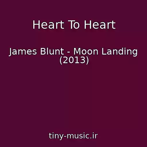 کاور آهنگ Heart To Heart از James Blunt - Moon Landing (2013)