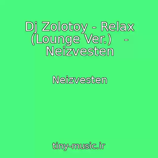 کاور آهنگ Dj Zolotoy - Relax (Lounge Ver.)   - Neizvesten از Neizvesten