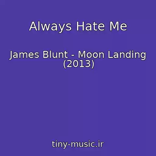 کاور آهنگ Always Hate Me از James Blunt - Moon Landing (2013)
