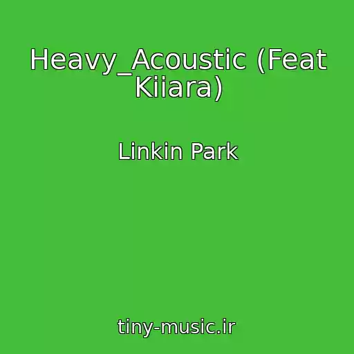 کاور آهنگ Heavy_Acoustic (Feat Kiiara) از Linkin Park
