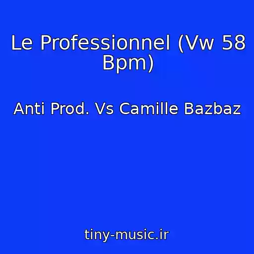 کاور آهنگ Le Professionnel (Vw 58 Bpm) از Anti Prod. Vs Camille Bazbaz