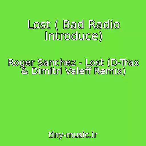 کاور آهنگ Lost ( Bad Radio Introduce) از Roger Sanchez - Lost (D-Trax & Dimitri Valeff Remix)