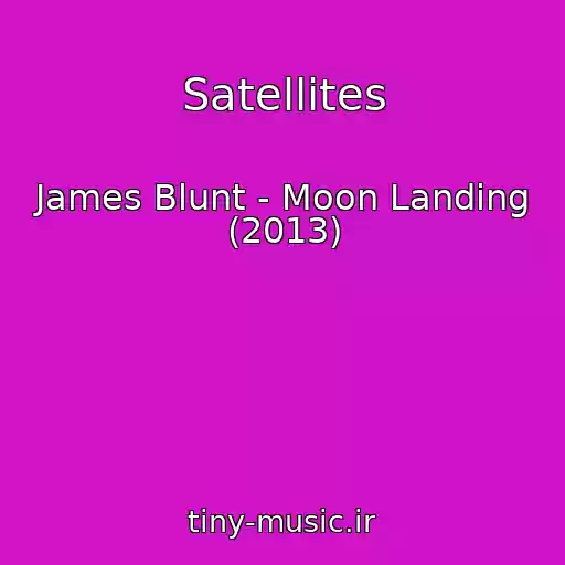 کاور آهنگ Satellites از James Blunt - Moon Landing (2013)
