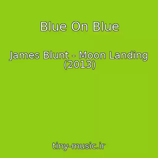 کاور آهنگ Blue On Blue از James Blunt - Moon Landing (2013)