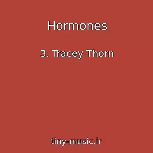 کاور آهنگ Hormones از 3. Tracey Thorn