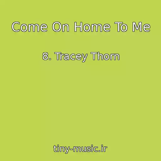 کاور آهنگ Come On Home To Me از 8. Tracey Thorn