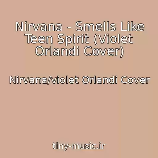 کاور آهنگ Nirvana - Smells Like Teen Spirit (Violet Orlandi Cover) از Nirvana/violet Orlandi Cover