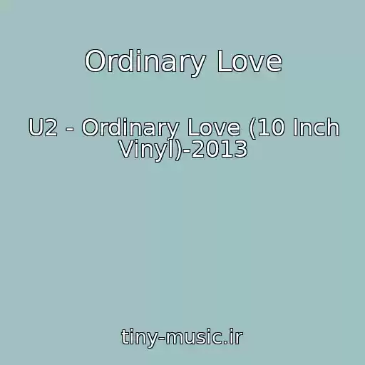 کاور آهنگ Ordinary Love از U2 - Ordinary Love (10 Inch Vinyl)-2013