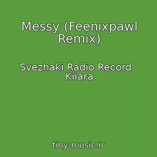 کاور آهنگ Messy (Feenixpawl Remix) از Svezhaki Radio Record   Kiiara