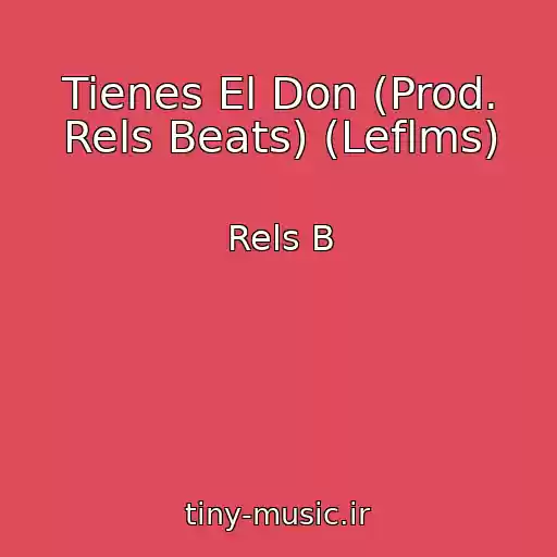 کاور آهنگ Tienes El Don (Prod. Rels Beats) (Leflms) از Rels B