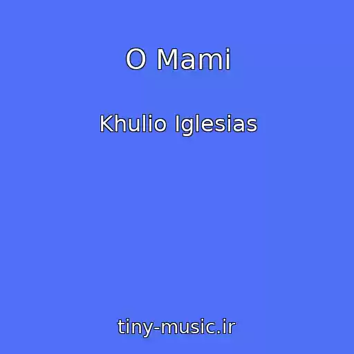 کاور آهنگ O Mami از Khulio Iglesias