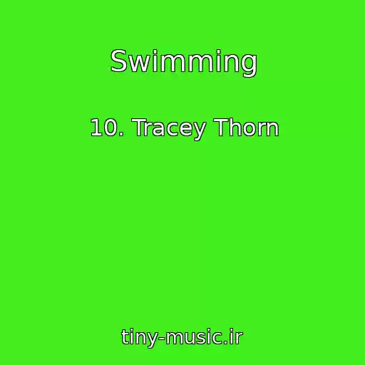 کاور آهنگ Swimming از 10. Tracey Thorn