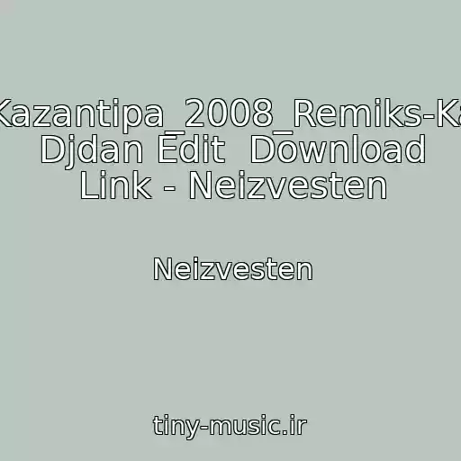 کاور آهنگ Gimn_Kazantipa_2008_Remiks-Kazantip Djdan Edit  Download Link - Neizvesten از Neizvesten