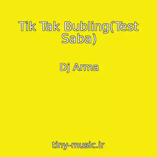 کاور آهنگ Tik Tak Bubling(Test Saba) از Dj Arma