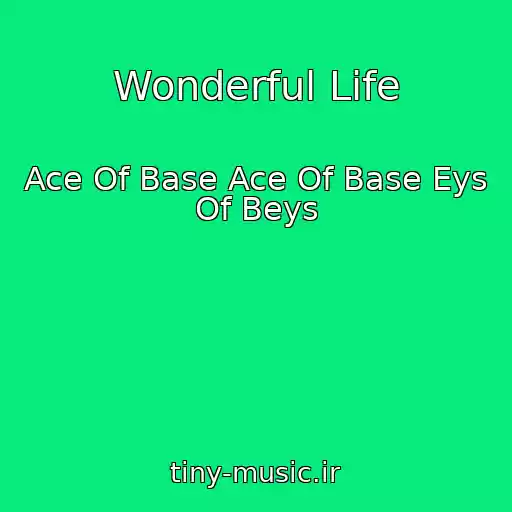 کاور آهنگ Wonderful Life از Ace Of Base Ace Of Base Eys Of Beys