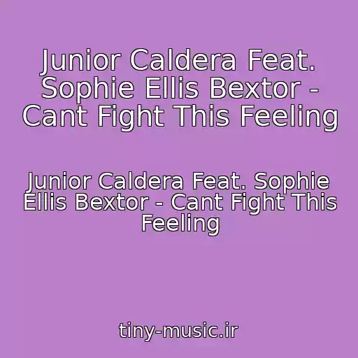 کاور آهنگ Junior Caldera Feat. Sophie Ellis Bextor - Cant Fight This Feeling از Junior Caldera Feat. Sophie Ellis Bextor - Cant Fight This Feeling