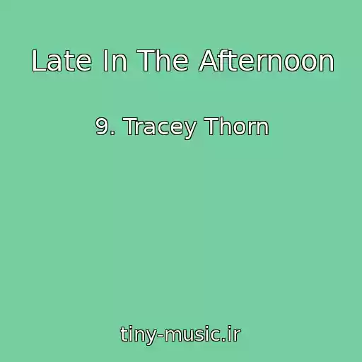 کاور آهنگ Late In The Afternoon از 9. Tracey Thorn