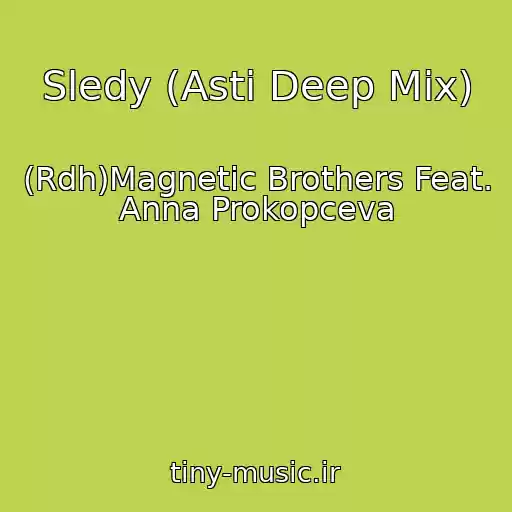 کاور آهنگ Sledy (Asti Deep Mix) از (Rdh)Magnetic Brothers Feat. Anna Prokopceva