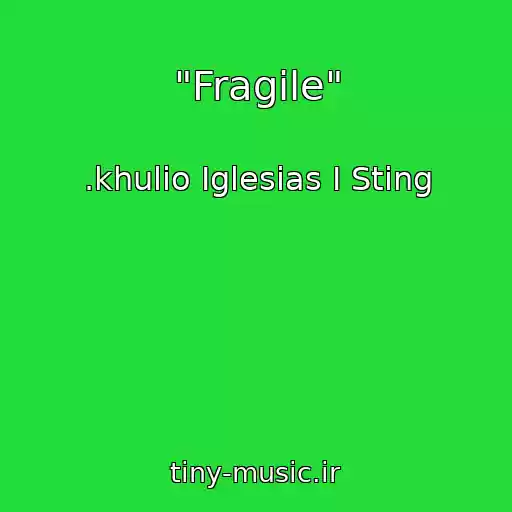کاور آهنگ "Fragile" از .khulio Iglesias I Sting