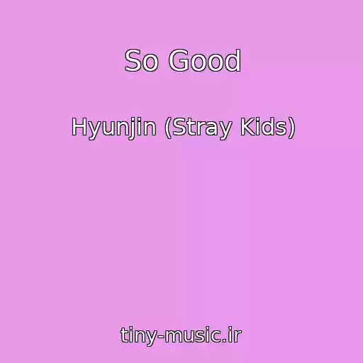 کاور آهنگ So Good از Hyunjin (Stray Kids)
