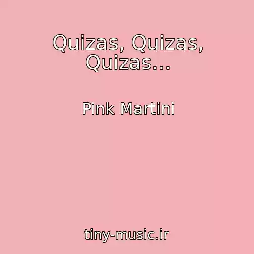 کاور آهنگ Quizas, Quizas, Quizas... از Pink Martini
