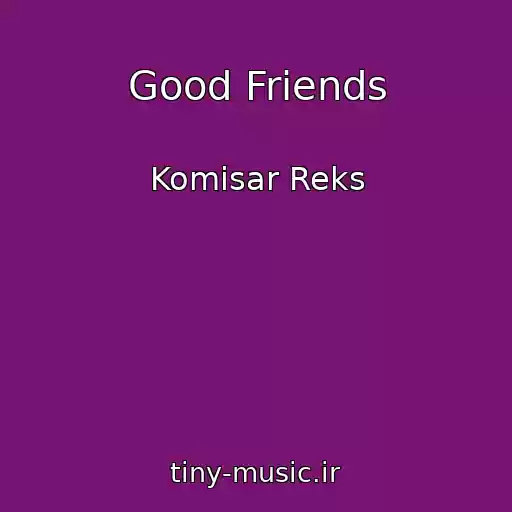 کاور آهنگ Good Friends از Komisar Reks