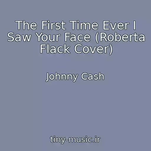 کاور آهنگ The First Time Ever I Saw Your Face (Roberta Flack Cover) از Johnny Cash